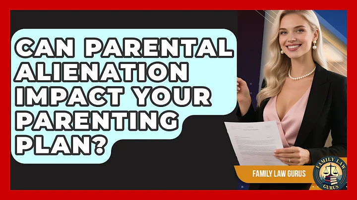 Can Parental Alienation Impact Your Parenting Plan? - Family Law Gurus