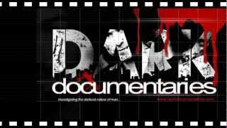 DARK DOCUMENTARIES: documentaries on crime, murder, conspiracies, serial killers  and more