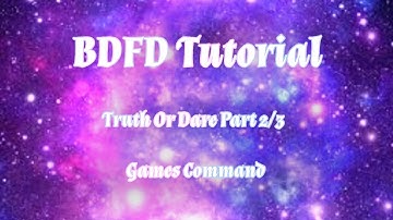 BDFD Tutorials, Truth or Dare Part 2/3 •Game Command•