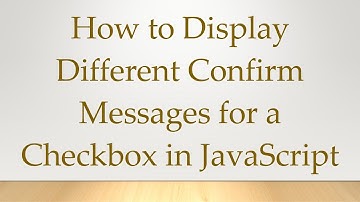 How to Display Different Confirm Messages for a Checkbox in JavaScript