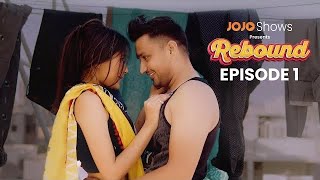 REBOUND | EPISODE 1 | BHAVIK BHOJAK | AANCHAL SHAH | HEMANG DAVE | DHWANI RAJPUT | JOJO