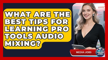 What Are The Best Tips For Learning Pro Tools Audio Mixing? - Media Jobs