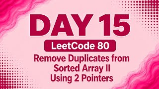 LeetCode 80 | Remove Duplicates From Sorted Array II | Code Execution | DSA Using Java