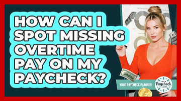 How Can I Spot Missing Overtime Pay On My Paycheck? - Your Paycheck Planner