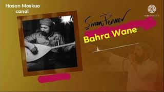 Şivan Perwer : Bahra wane