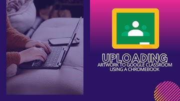How to Submit a Photo of your Artwork into Google Classroom using a Chromebook