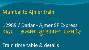 12989 Dadar Ajmer SF Express / train timings route stops / how to reach Mumbai to Ajmer