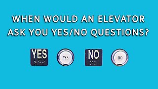 When Would an Elevator ask you Yes/No Questions?