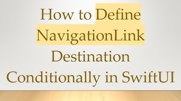How to Define NavigationLink Destination Conditionally in SwiftUI