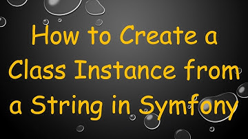 How to Create a Class Instance from a String in Symfony