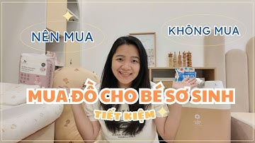 Mua Đồ Cho Bé Sơ Sinh Sao Cho Tiết Kiệm? Đây Là Danh Sách NÊN & KHÔNG NÊN Mua!