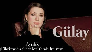 Gülay - Ayrılık (Fikrimden Geceler Yatabilmirem) Resimi