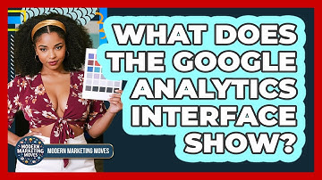 What Does The Google Analytics Interface Show?