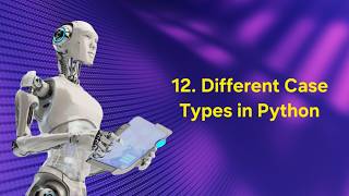 12. Different case types in Python 🖋️ | AI & ROBOTICS 🤖