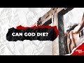 How could Jesus die if He was God?