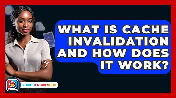What Is Cache Invalidation And How Does It Work? - SearchEnginesHub.com