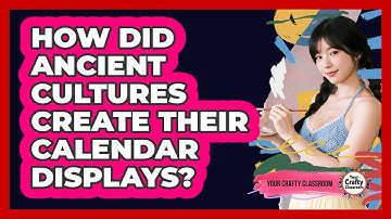 How Did Ancient Cultures Create Their Calendar Displays? - Your Crafty Classroom
