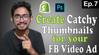 Ep.7 - How to CREATE WINNING FACEBOOK THUMBNAIL for Shopify Dropshipping | Facebook Video Ad Series