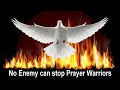 No Enemy can stop Prayer Warriors