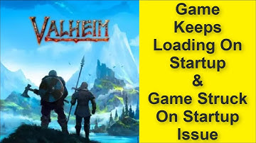 How to Fix Valheim Game Keeps Loading On Startup Issue, Game Struck On Startup Issue 2025