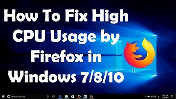 How To Fix High CPU Usage by Firefox in Windows 7/8/10