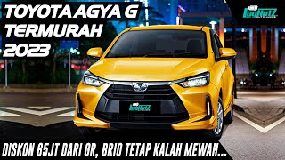 DISKON 65JT Dari GR Sport, Brio &amp; Ayla Tetap KALAH MEWAH! Toyota Agya 2023 Tipe G Jadi LCGC TERBAIK?