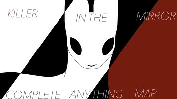 Killer in the Mirror - COMPLETE ANYTHING MAP