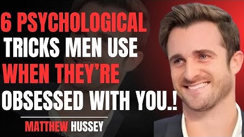 6 Psychological Tricks Men Use When They’re Obsessed With You | Matthew Hussey Motivation Speech