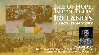 Isle of Hope, Isle of Tears: Ireland’s Immigration Story