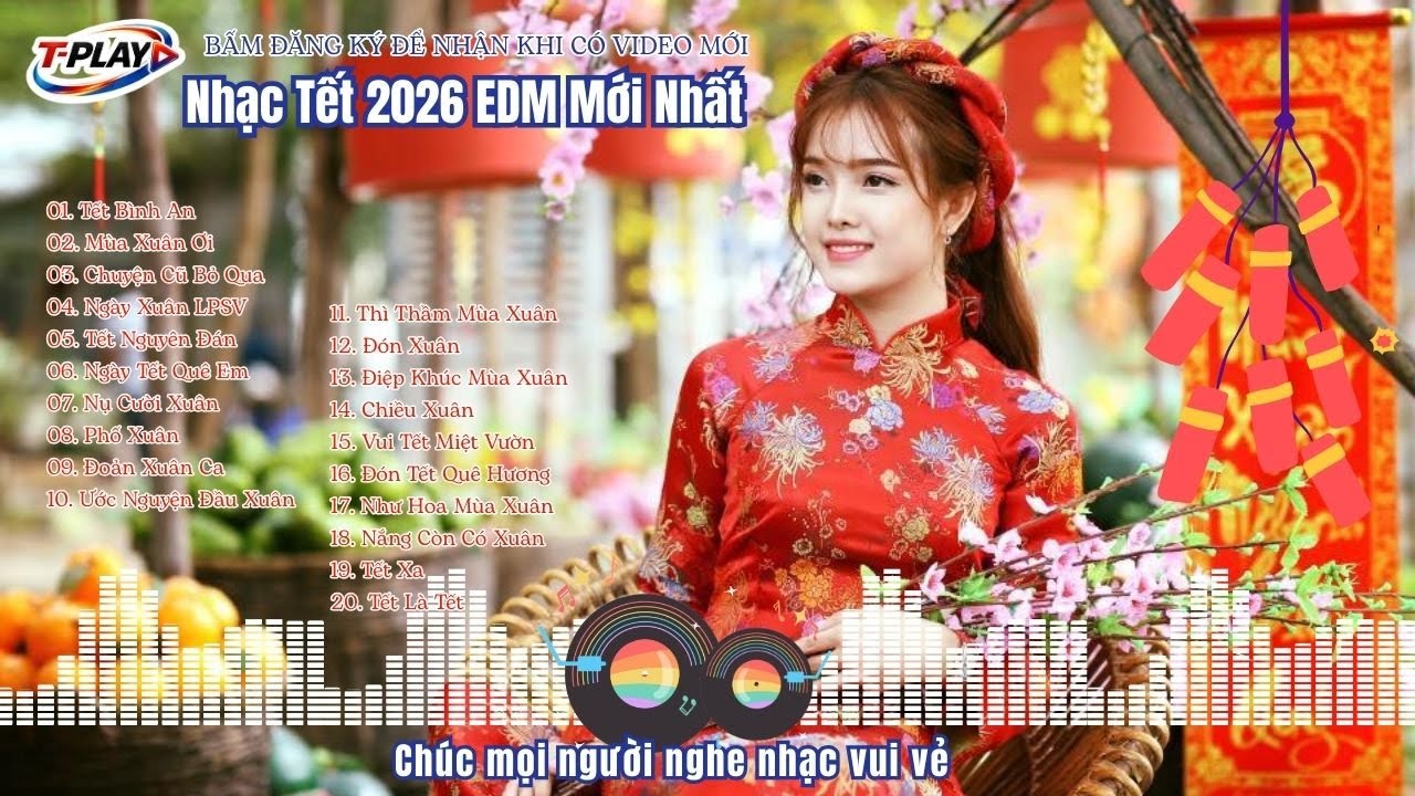 NHẠC TẾT EDM REMIX 2026 – LK NHẠC XUÂN CHÀO XUÂN BÍNH NGỌ | Nonstop Remix Hay Nhất | T-PLAY