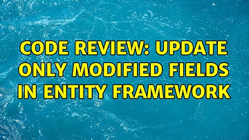 Code Review: Update only modified fields in Entity Framework (3 Solutions!!)