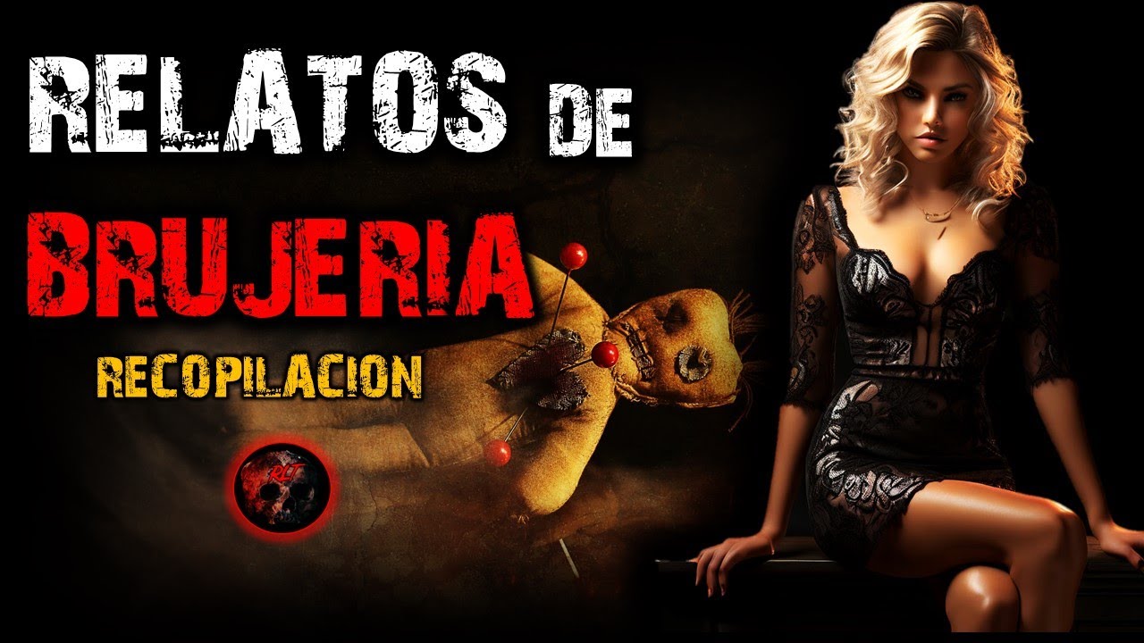 RECOPILACION DE RELATOS | RELATOS DE BRUJERIA | RELATOS Y LEYENDAS DE TERROR
