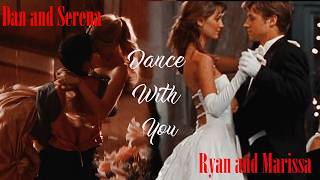 Ryan/Marissa and Dan/Serena - Dance With You {For @boppasedits} @OCgirl411