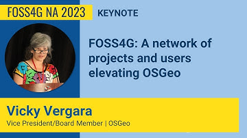 FOSS4GNA 2023 - FOSS4G: A network of projects and users elevating OSGeo - Vicky Vergara