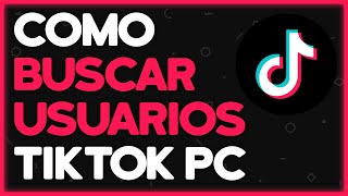 ✅ Como Buscar Usuarios y Vídeos de TikTok desde la Computadora (PC)