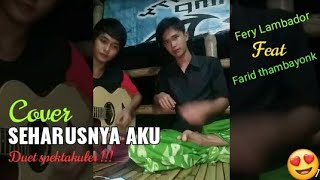 Seharusnya Aku - COVER (Akustik) By Fery Lambador ft Farid Thambayonk