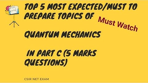 Top 5 (Part C - 5 Marks) Most Expected/Must To Prepare Topics of Quantum Mechanics | CSIR NET Exam