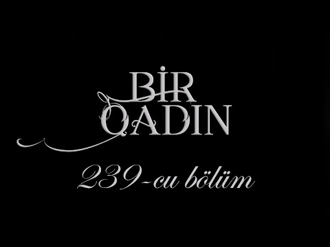 Bir Qadın (239-cu bölüm)