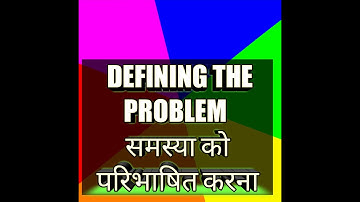 Video -39-3 DEFINING THE PROBLEM समस्या को परिभाषित करना