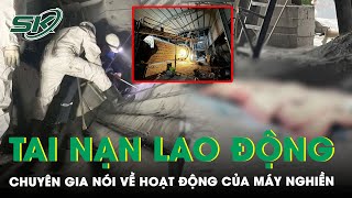 Vụ Tai Nạn Ở Nhà Máy Xi Măng Yên Bái: Chuyên Gia Nói Về Hoạt Động Của Máy Nghiền | SKĐS