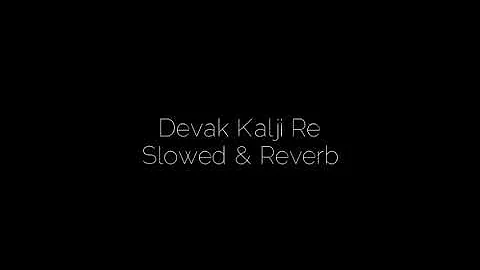 Slowed & Reverb | Devak Kalji Re | Lofi Song