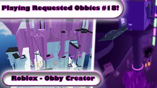 Playing Requested Obbies #18! (Roblox - Obby Creator)