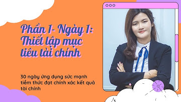 Kỳ 1_ Ngày 1: Thiết lập mục tiêu thành công tài chính - 30 ngày ứng dụng sức mạnh tiềm thức
