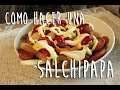 Como hacer una Salchipapa Gourmet!!