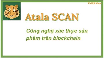 Atala Scan - Xác thực sản phẩm dựa trên blockchain
