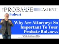 Why are Attorneys So Important to Your Probate Business