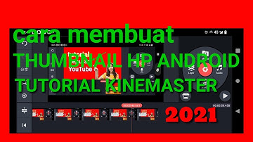 CARA MEMBUAT THUMBNAIL YOUTUBE HP ANDROID | TUTORIAL KINEMASTER 2021