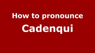 How to pronounce Cadenqui (Mexico/Mexican Spanish) - PronounceNames.com