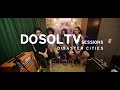 Dosoltv sessions 120  disaster cities scrn