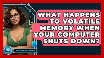 What Happens To Volatile Memory When Your Computer Shuts Down? - Your Computer Companion